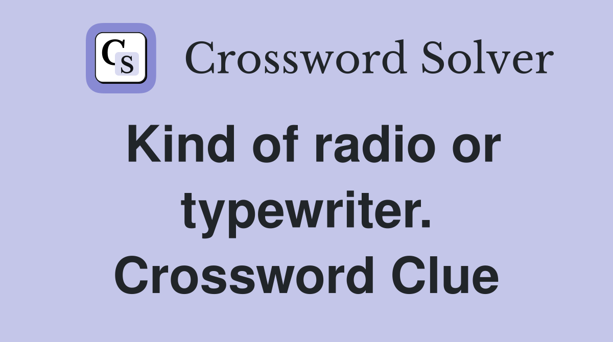 Kind of radio or typewriter. Crossword Clue