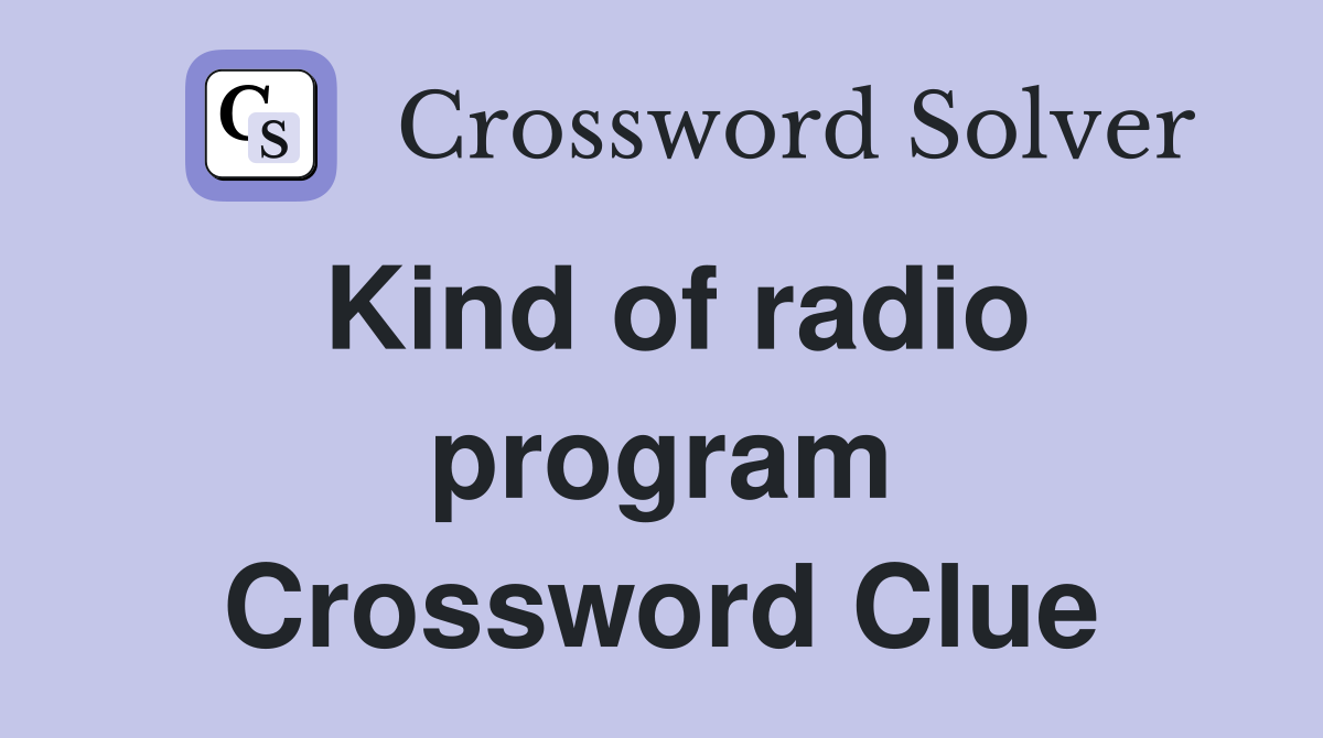 Kind of radio program Crossword Clue
