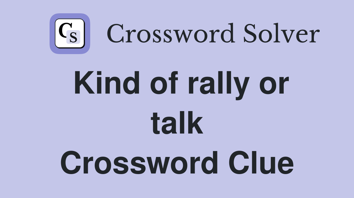 Kind of rally or talk Crossword Clue