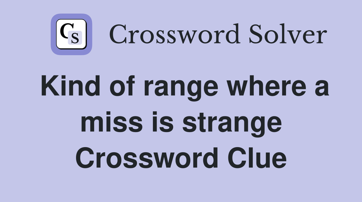 Kind of range where a miss is strange Crossword Clue