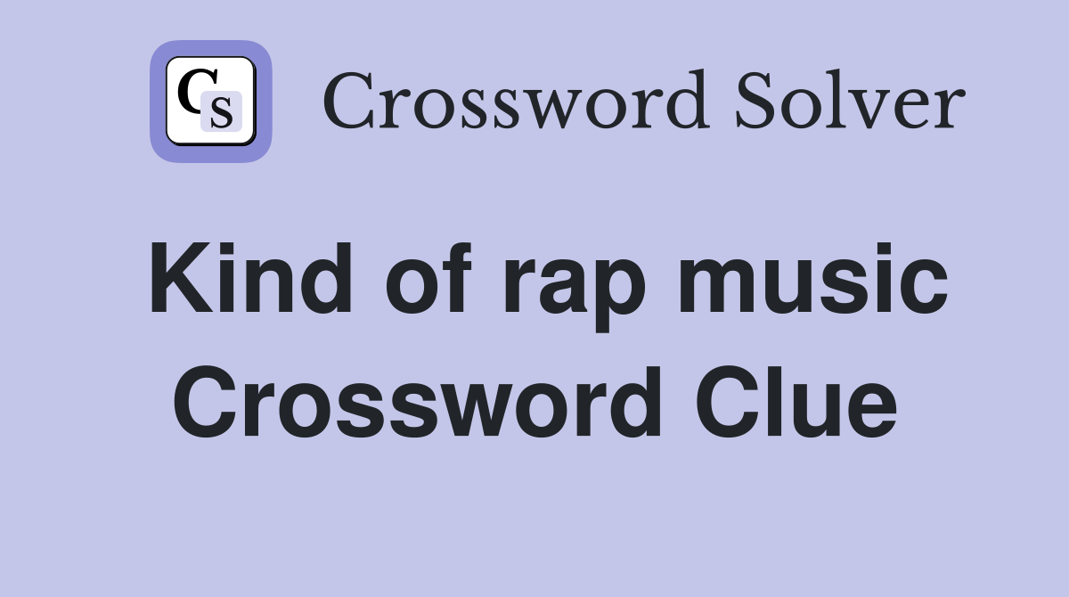 Kind of rap music Crossword Clue
