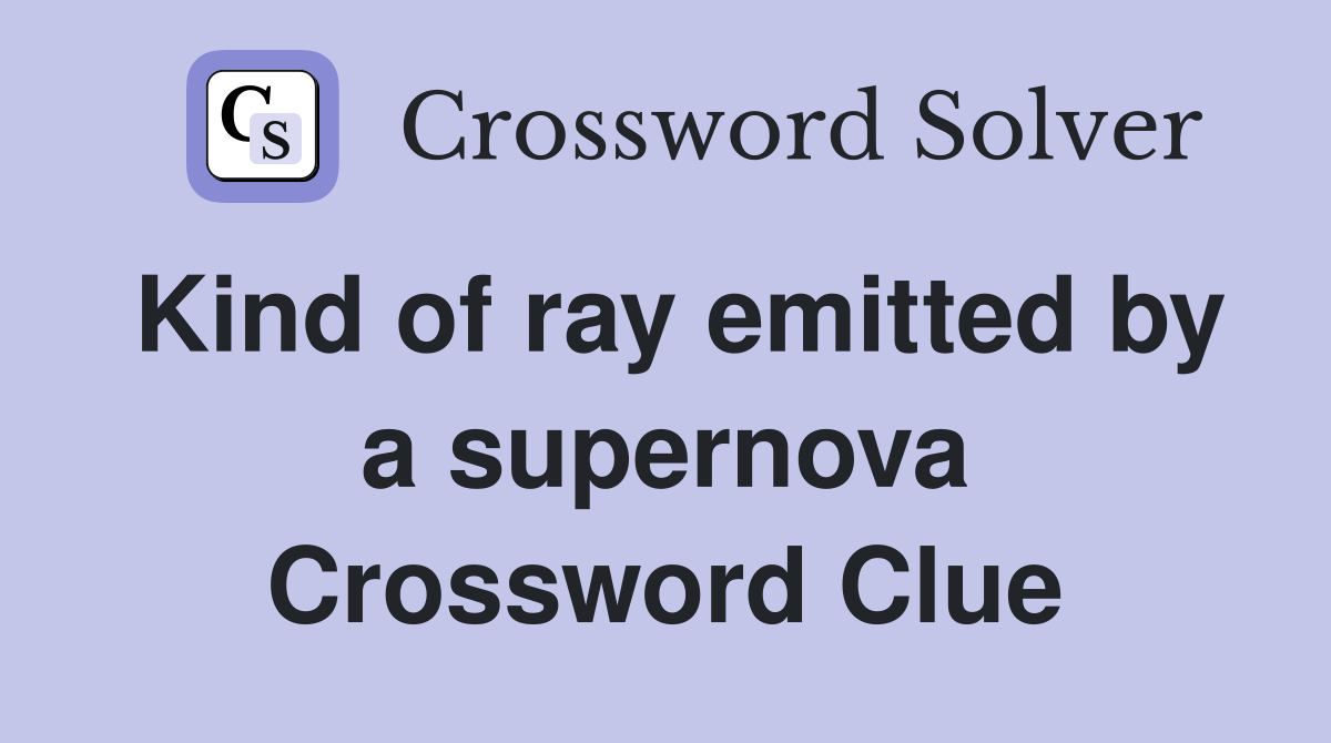 Kind of ray emitted by a supernova Crossword Clue