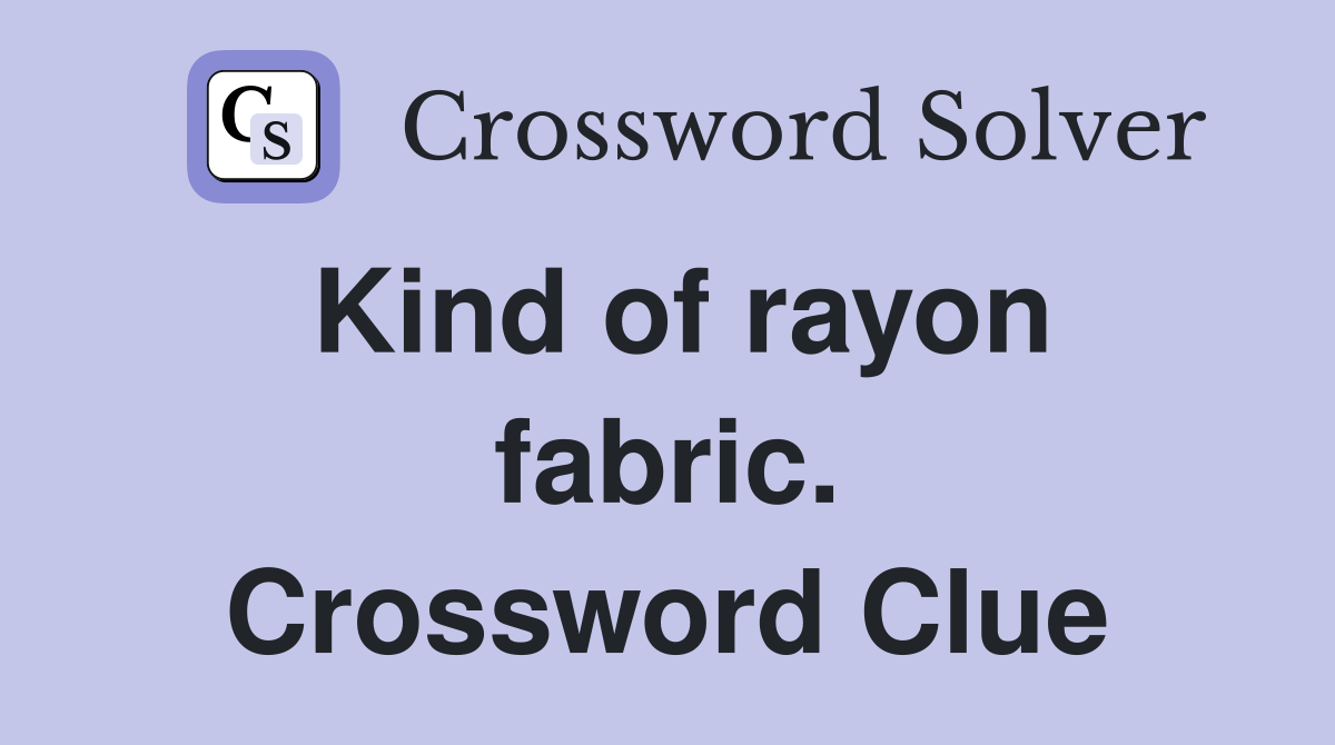 Kind of rayon fabric. Crossword Clue