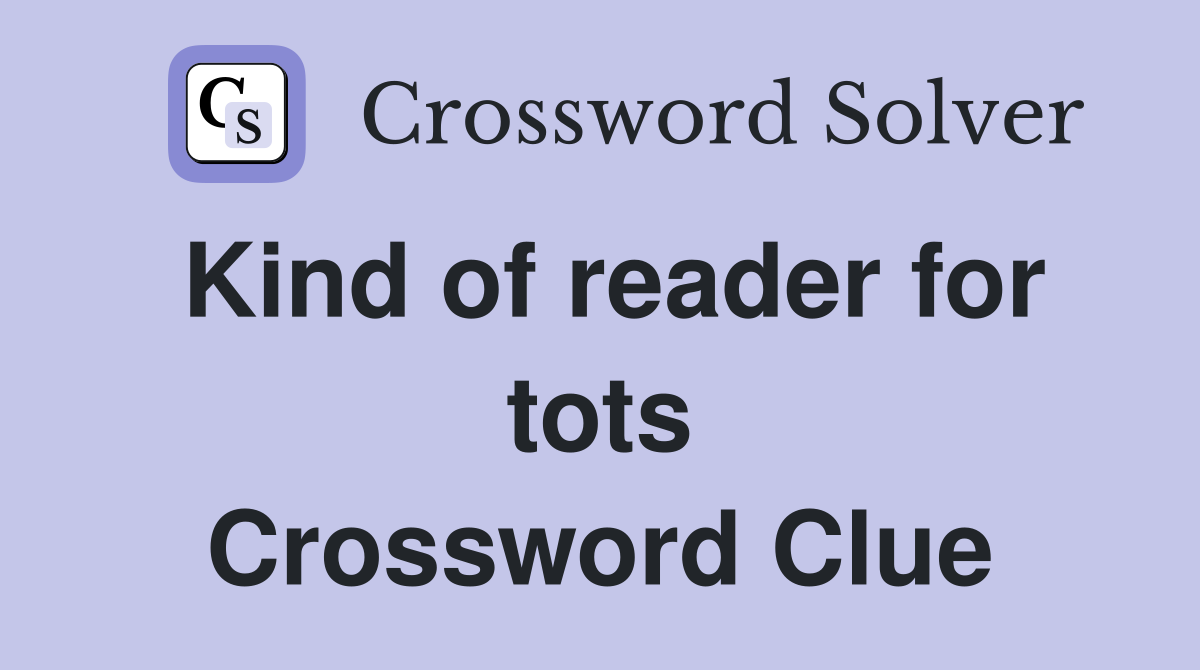 Kind of reader for tots Crossword Clue