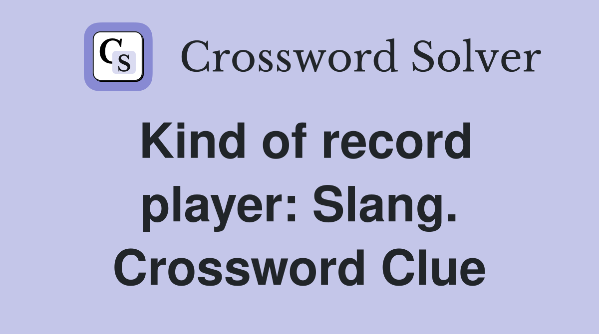 Kind of record player: Slang. Crossword Clue