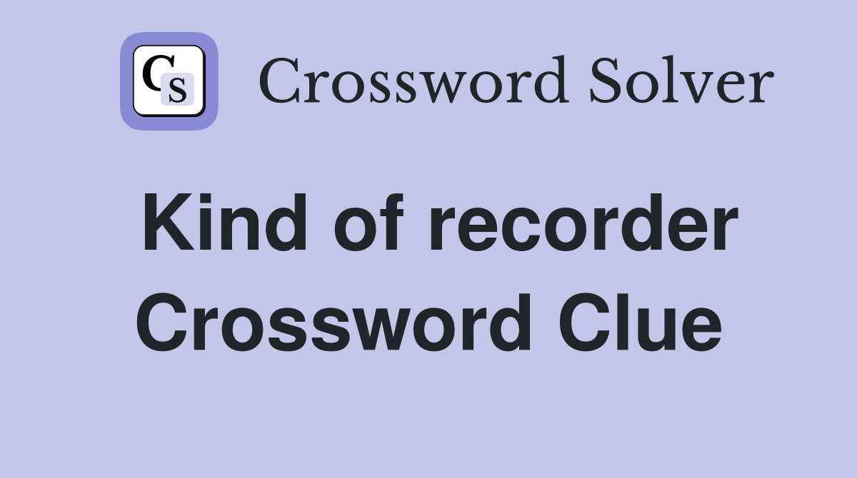 Kind of recorder Crossword Clue