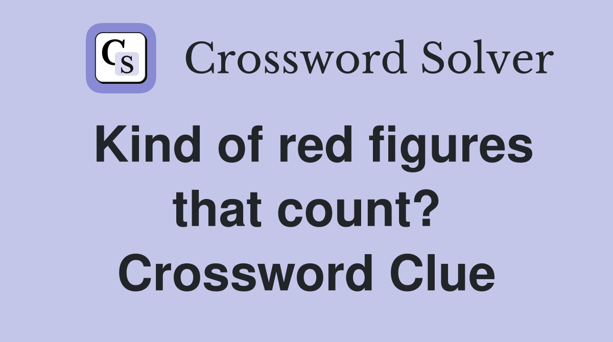 Kind of red figures that count? Crossword Clue