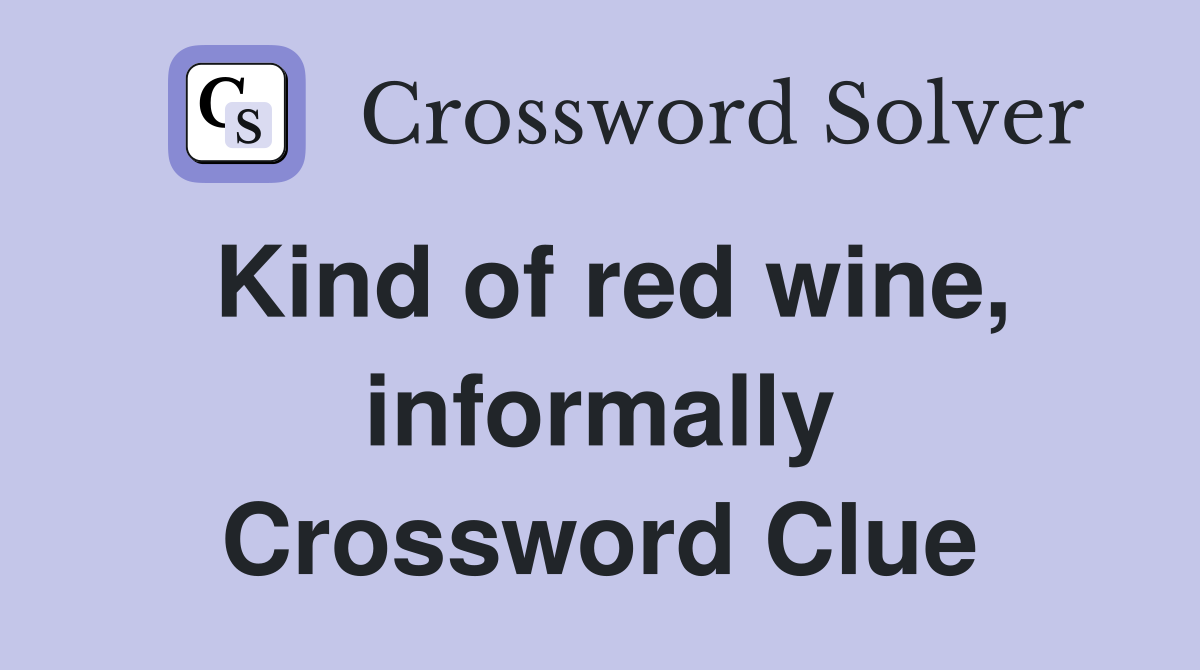 Kind of red wine, informally Crossword Clue