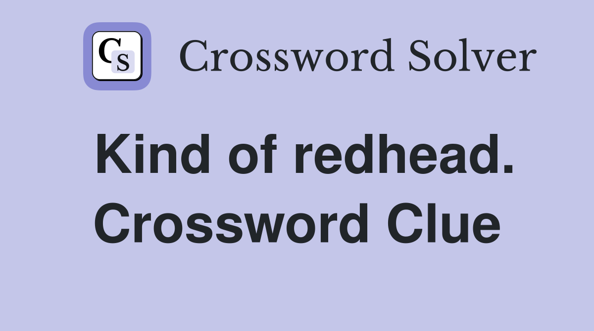 Kind of redhead. Crossword Clue
