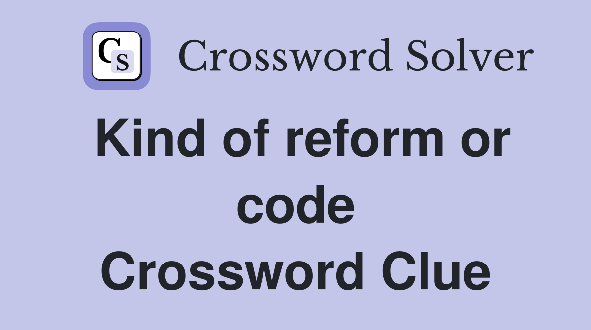 Kind of reform or code Crossword Clue