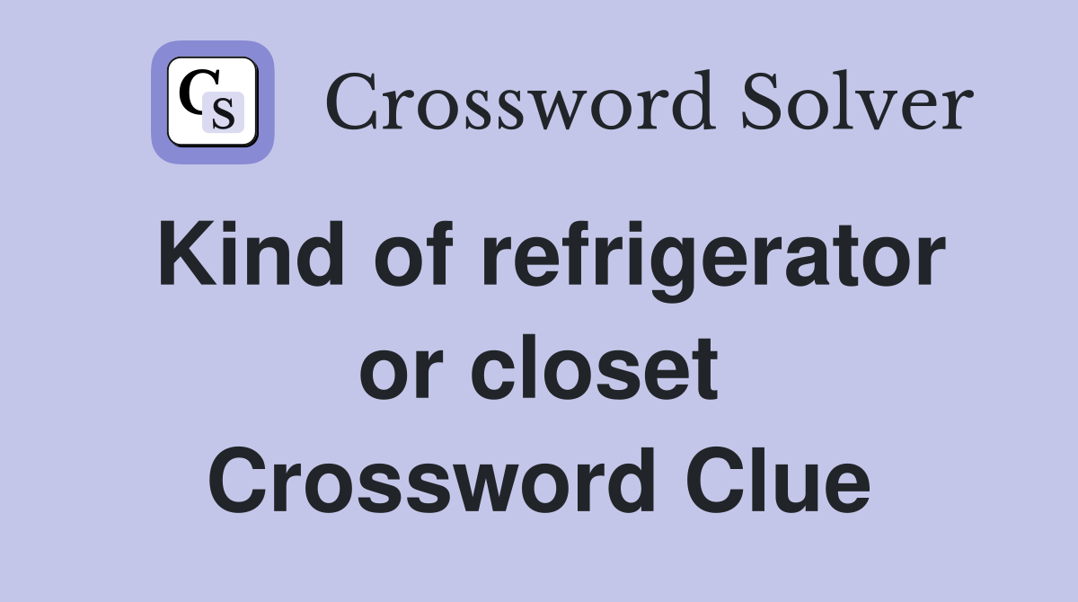 Kind of refrigerator or closet Crossword Clue