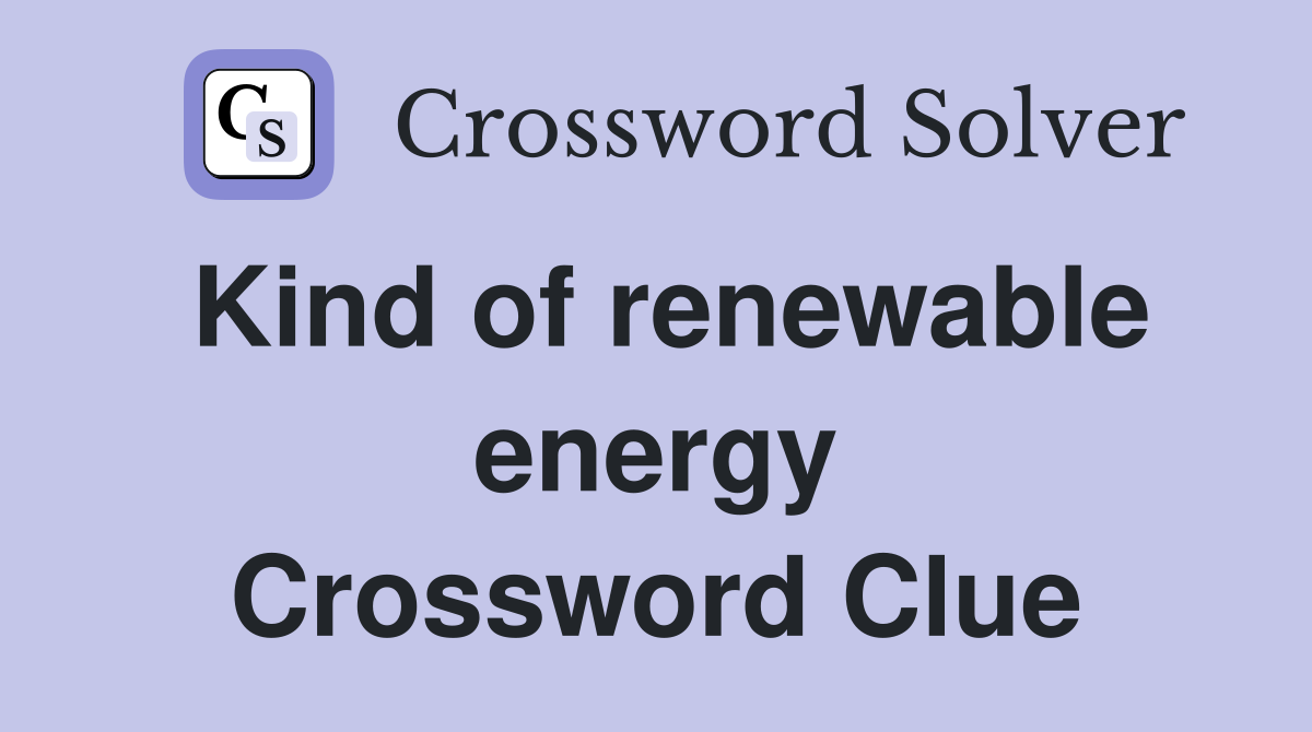 Kind of renewable energy Crossword Clue