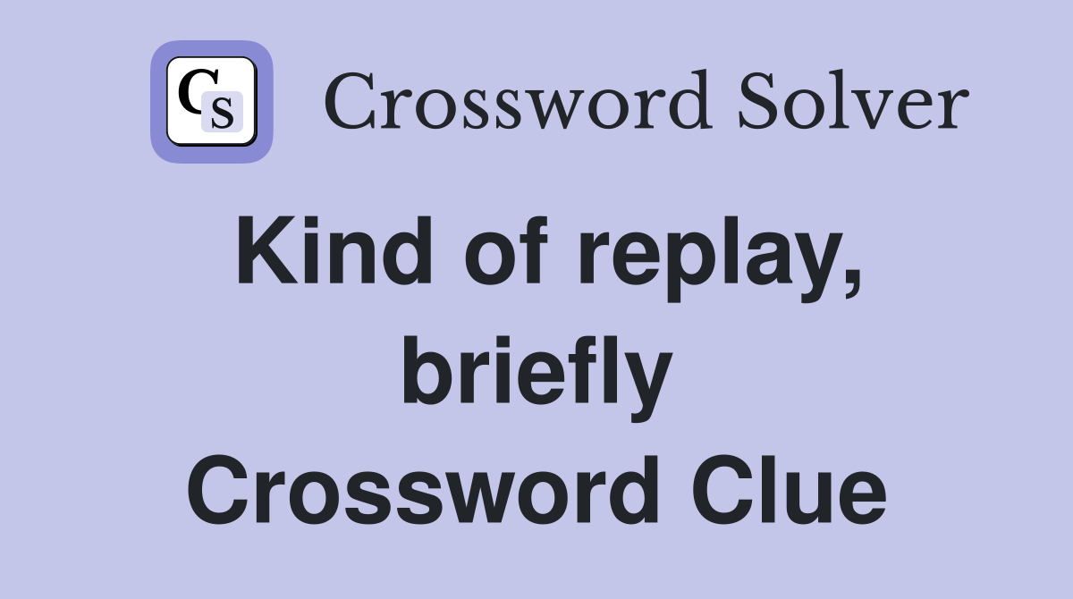 Kind of replay, briefly Crossword Clue
