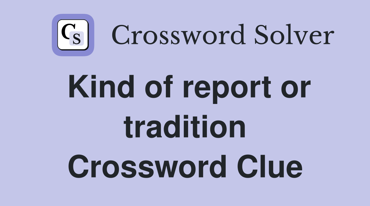 Kind of report or tradition Crossword Clue
