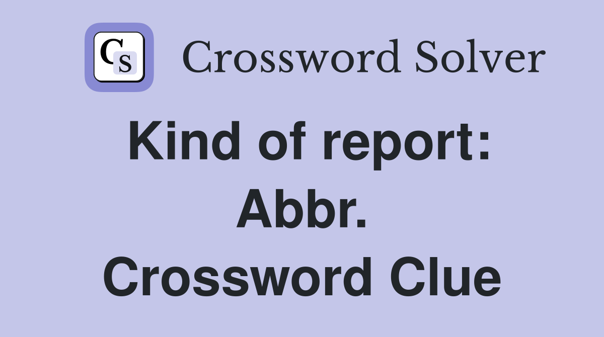 Kind of report: Abbr. Crossword Clue