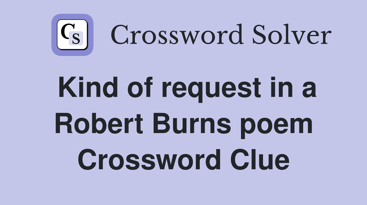 Kind of request in a Robert Burns poem Crossword Clue