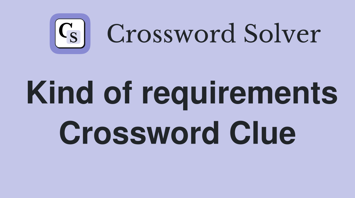 Kind of requirements Crossword Clue