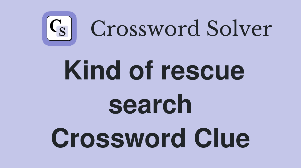 Kind of rescue search Crossword Clue