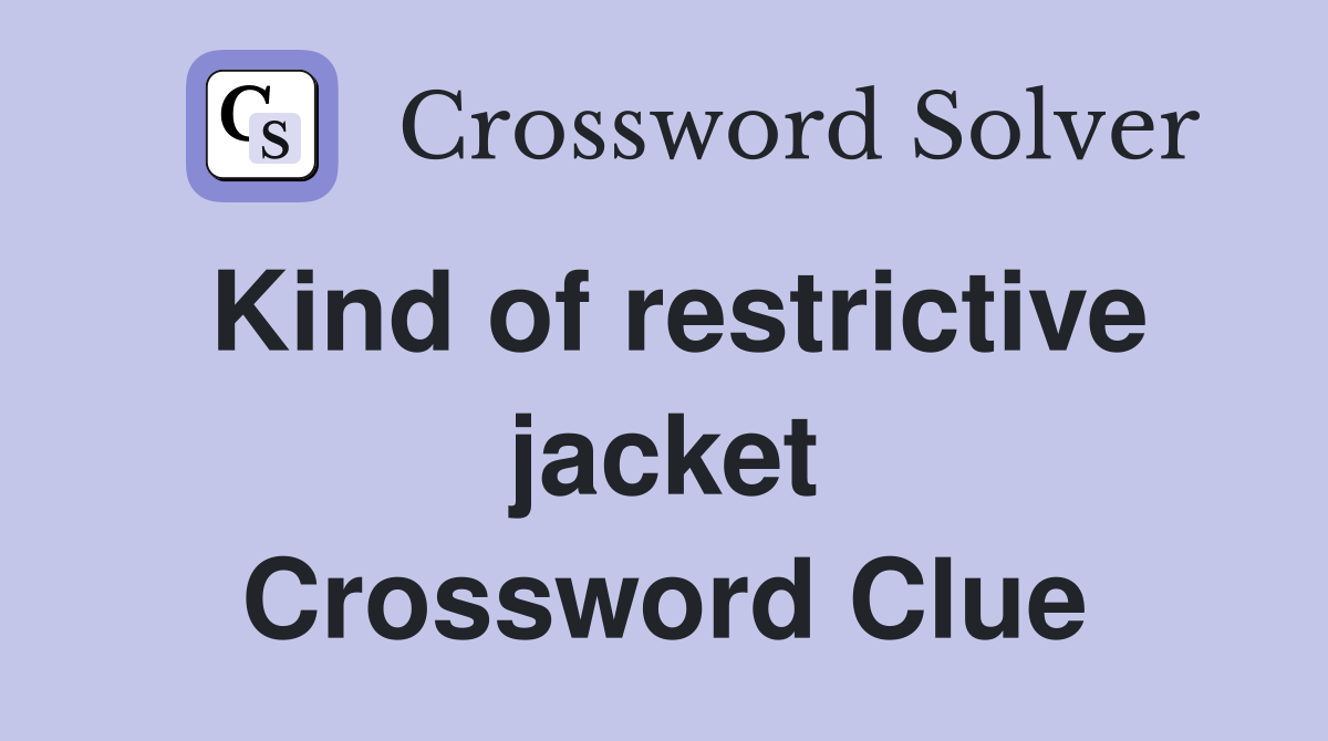 Kind of restrictive jacket Crossword Clue