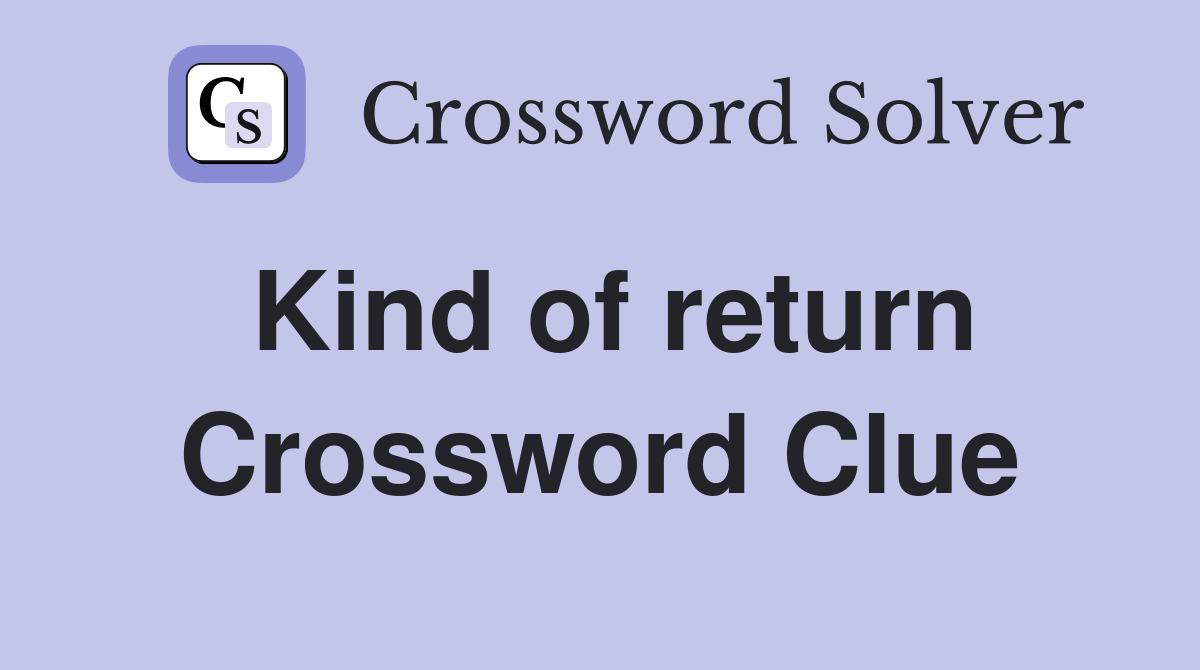 Kind of return Crossword Clue
