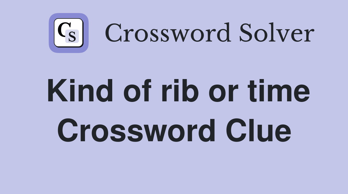 Kind of rib or time Crossword Clue