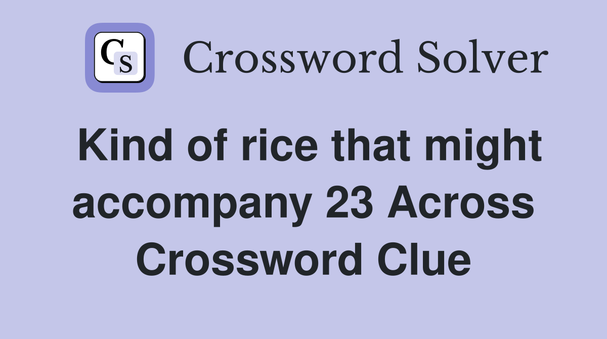 Kind of rice that might accompany 23 Across Crossword Clue
