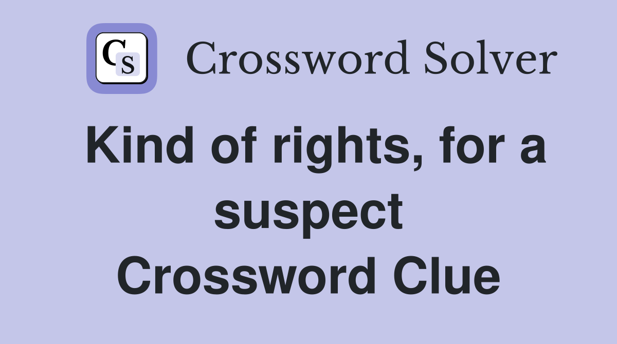 Kind of rights, for a suspect Crossword Clue