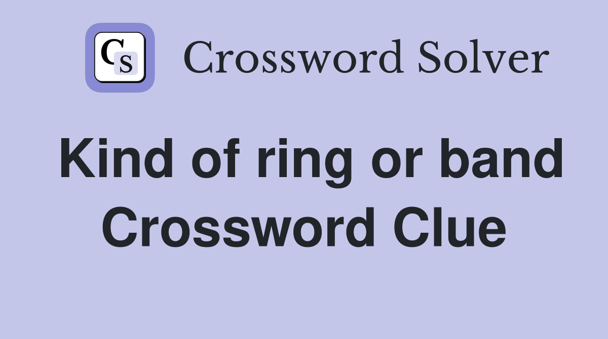 Kind of ring or band Crossword Clue