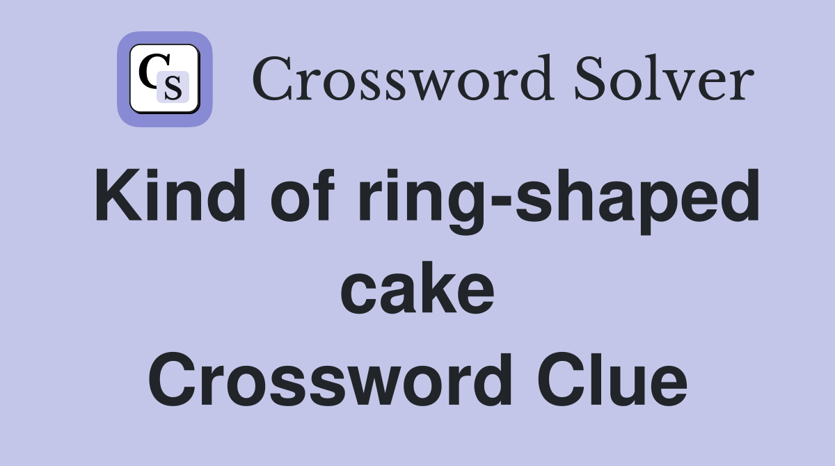 Kind of ring-shaped cake Crossword Clue