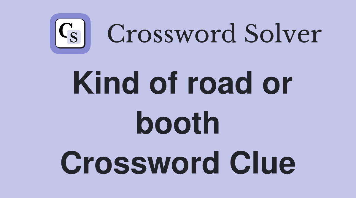 Kind of road or booth Crossword Clue