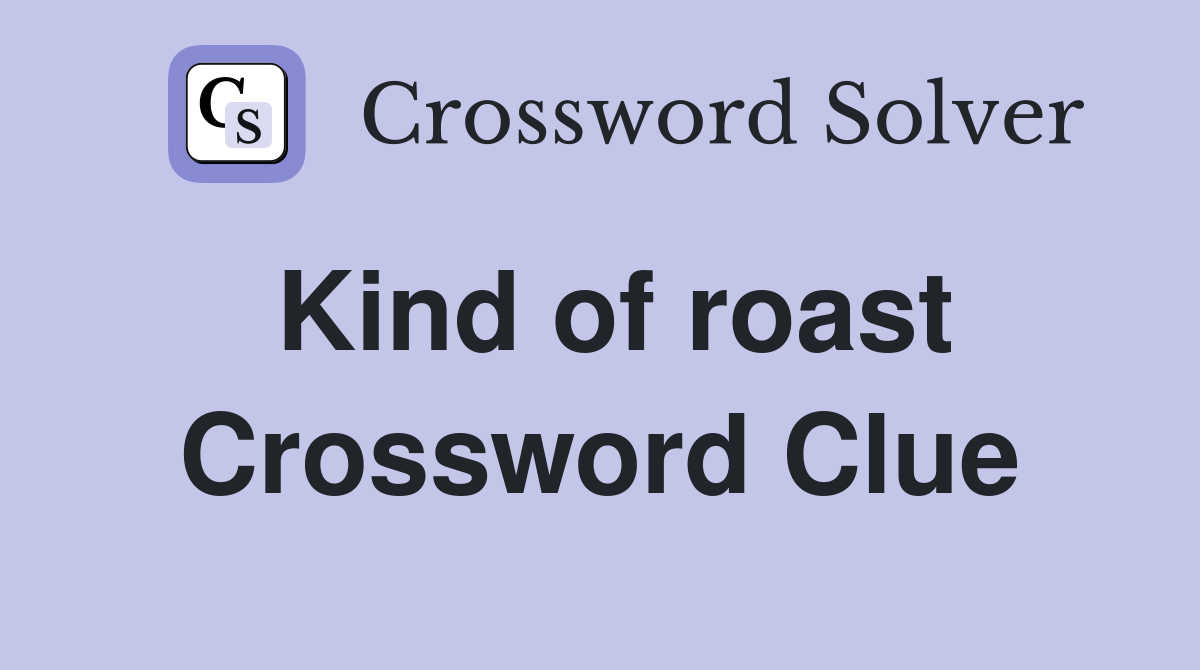 Kind of roast Crossword Clue