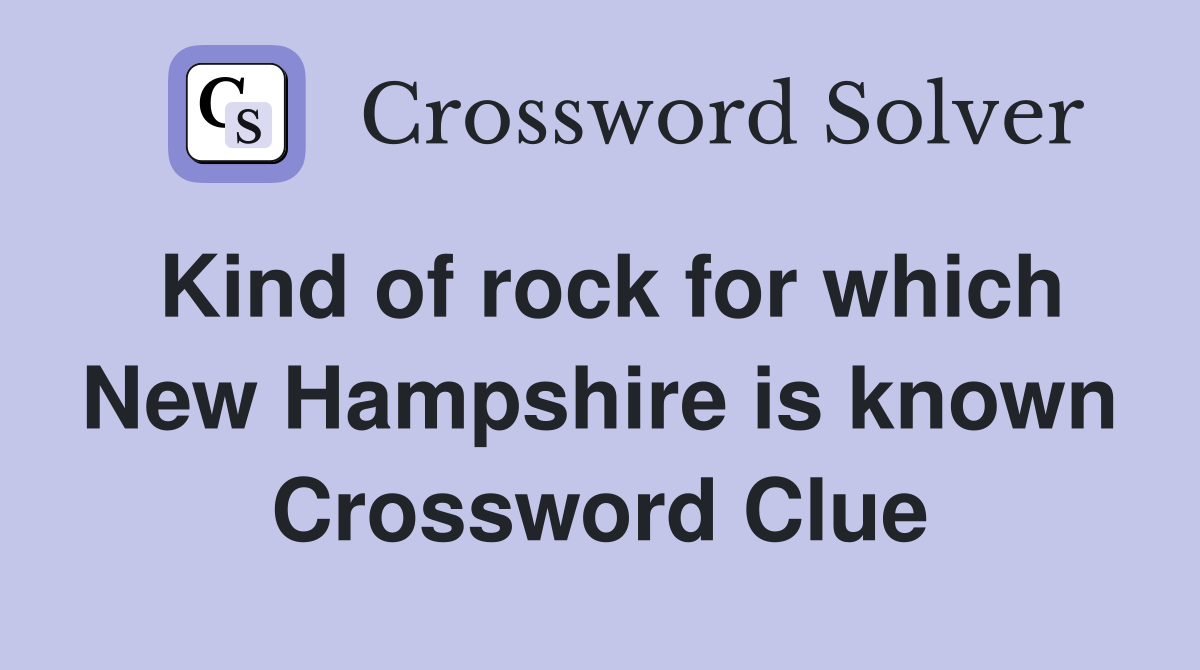 Kind of rock for which New Hampshire is known Crossword Clue