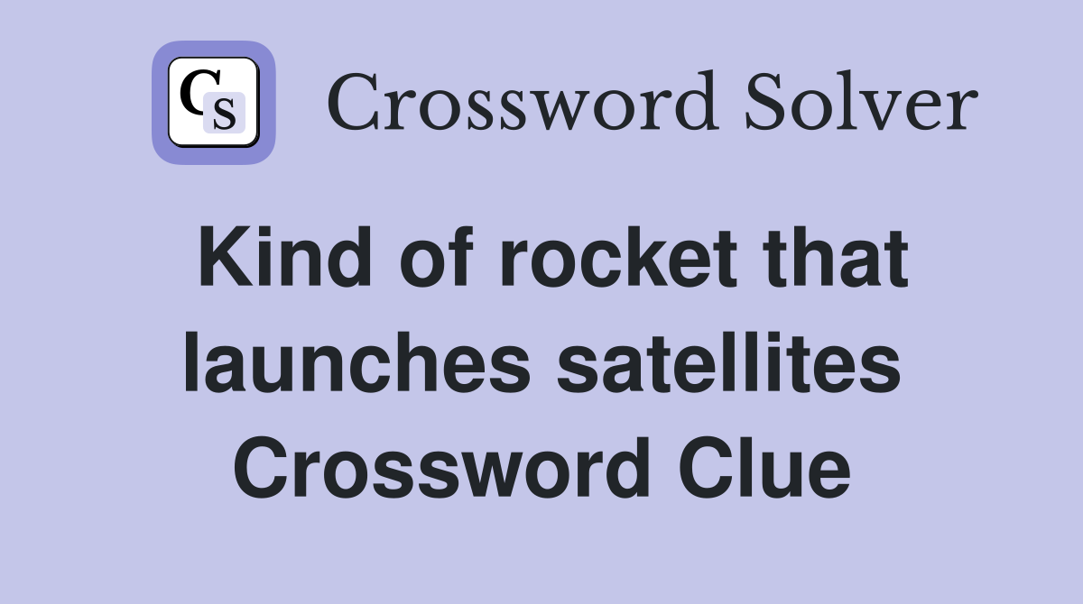 Kind of rocket that launches satellites Crossword Clue