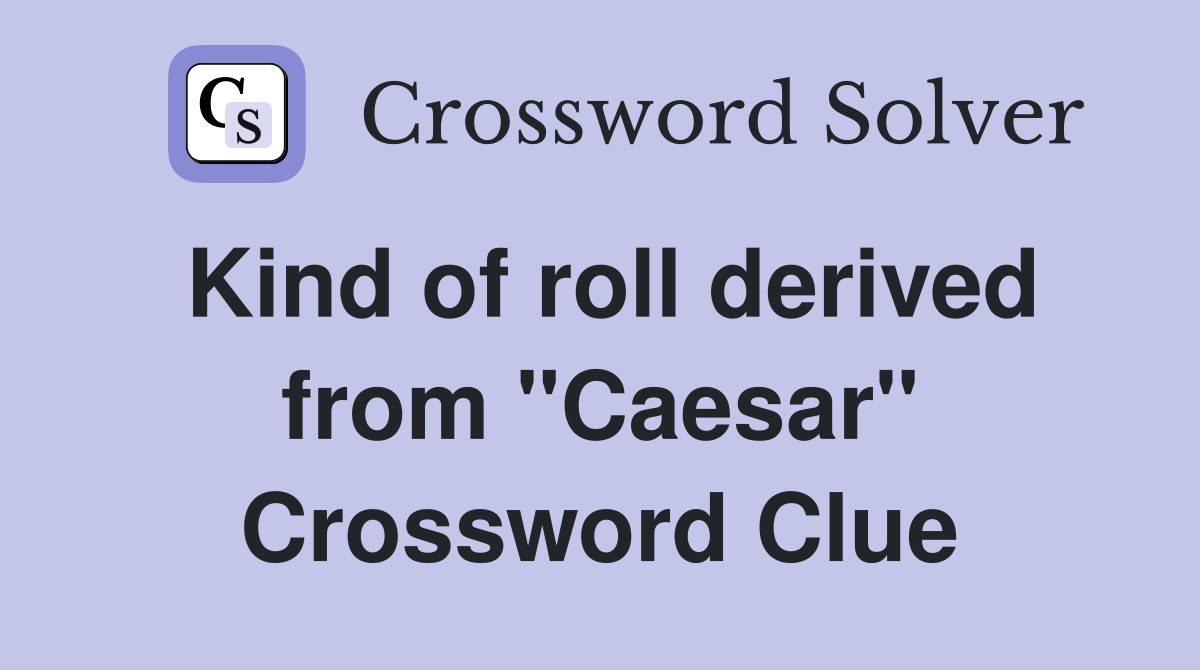 Kind of roll derived from "Caesar" Crossword Clue