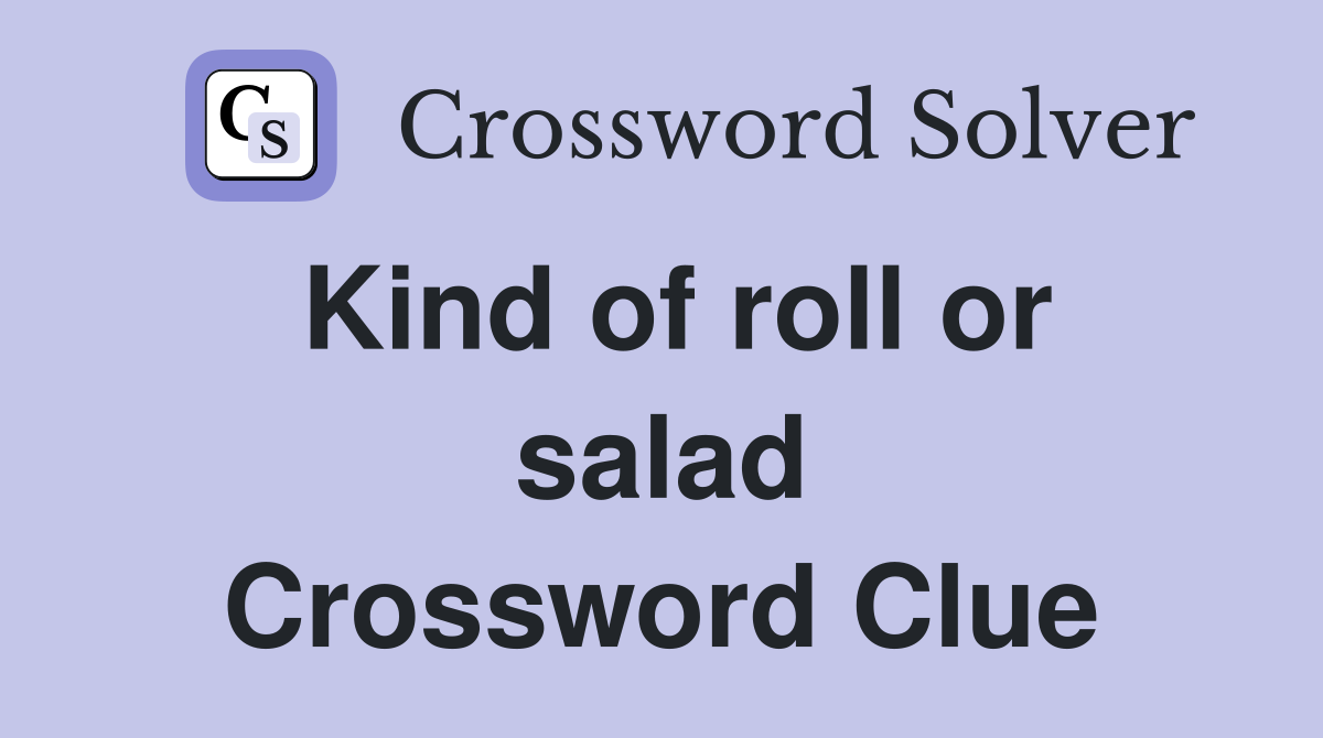 Kind of roll or salad Crossword Clue
