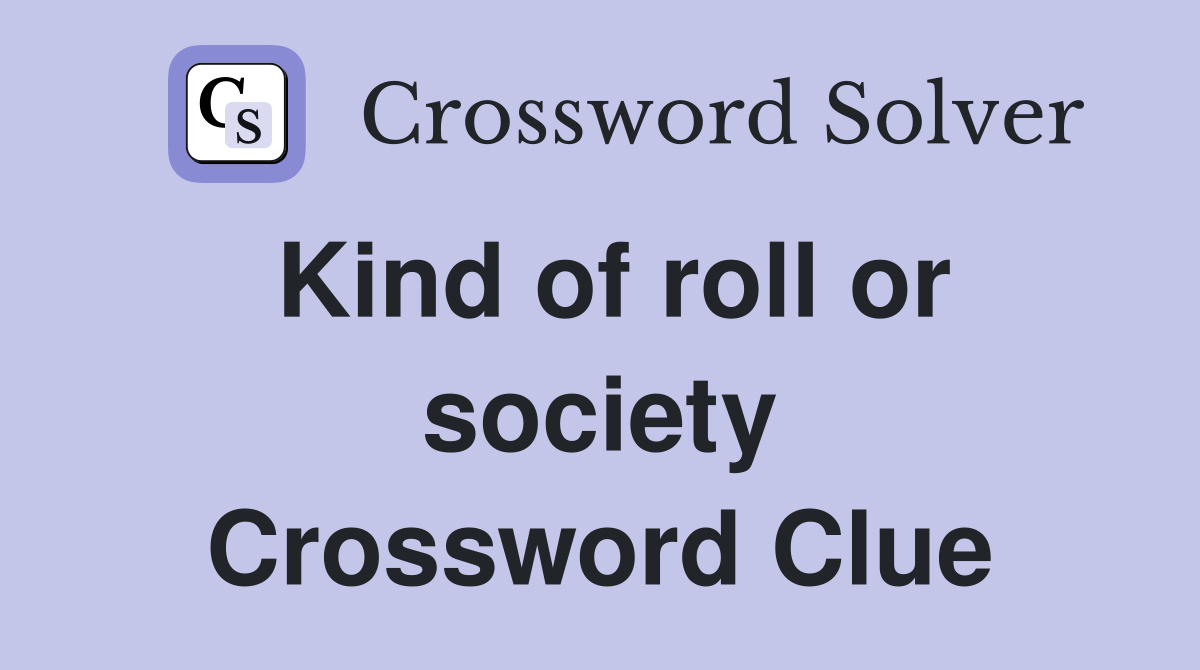 Kind of roll or society Crossword Clue