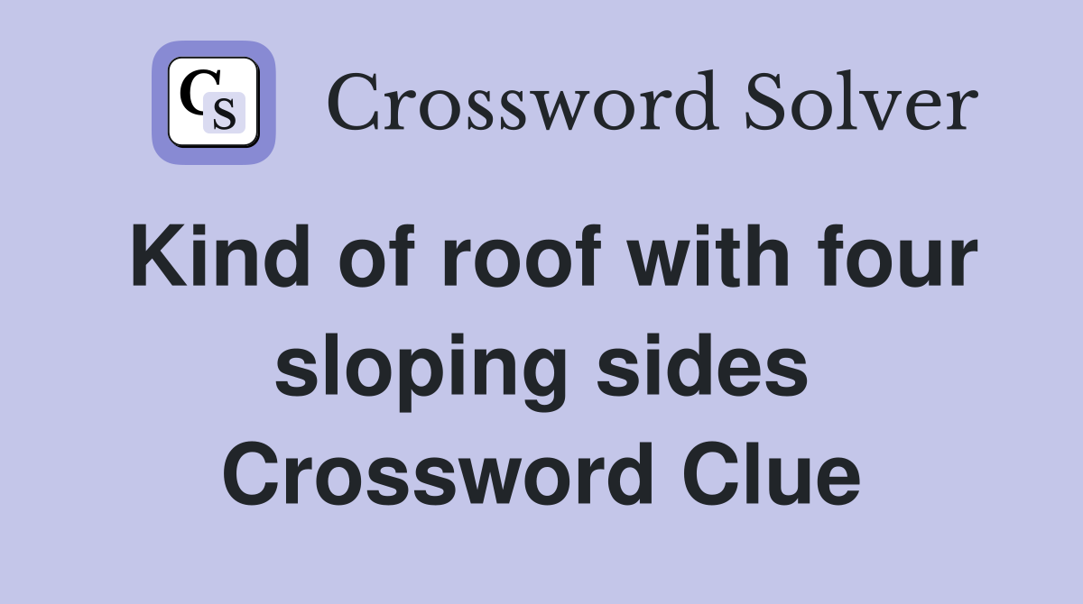 Kind of roof with four sloping sides Crossword Clue