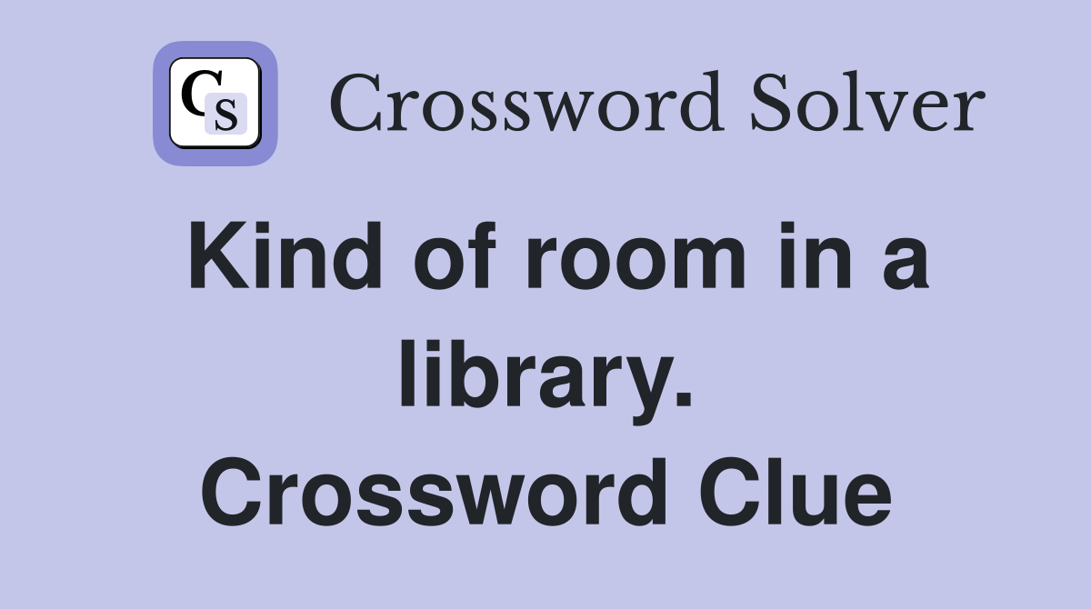 Kind of room in a library. Crossword Clue