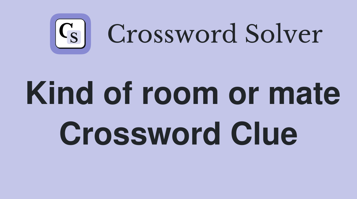 Kind of room or mate Crossword Clue