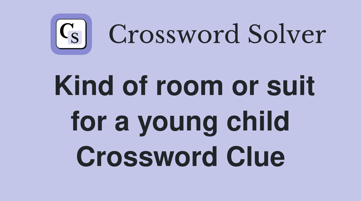 Kind of room or suit for a young child Crossword Clue