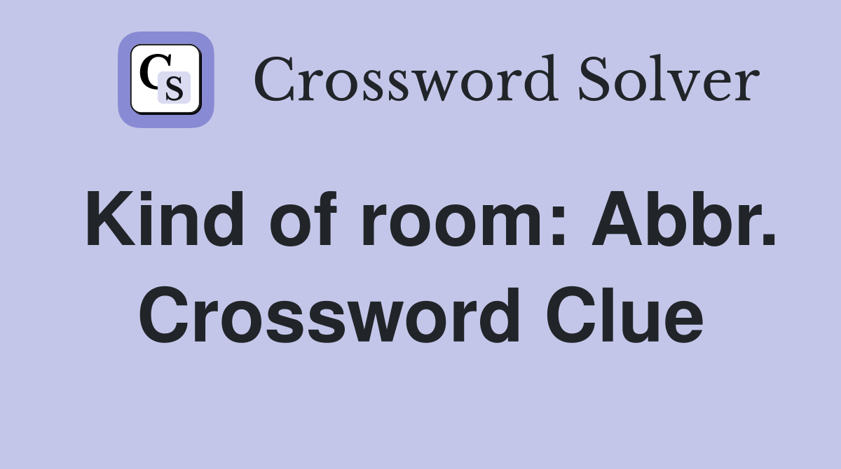 Kind of room: Abbr. Crossword Clue