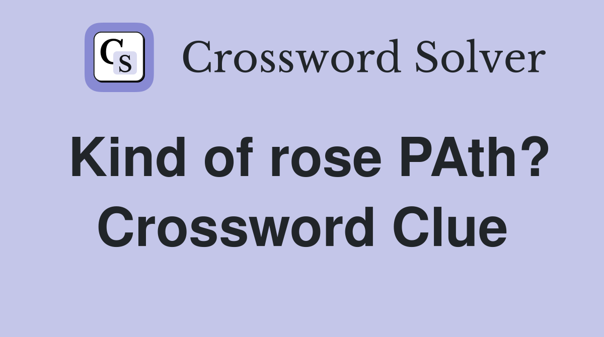 Kind of rose PAth? Crossword Clue
