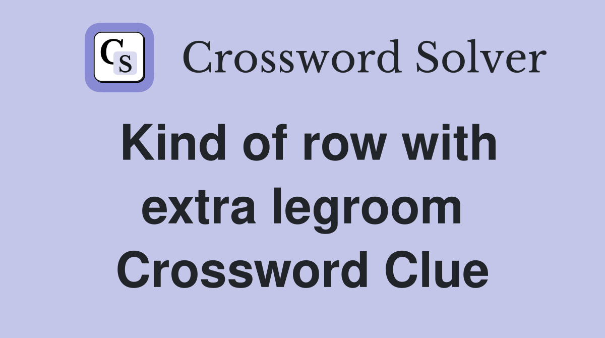 Kind of row with extra legroom Crossword Clue