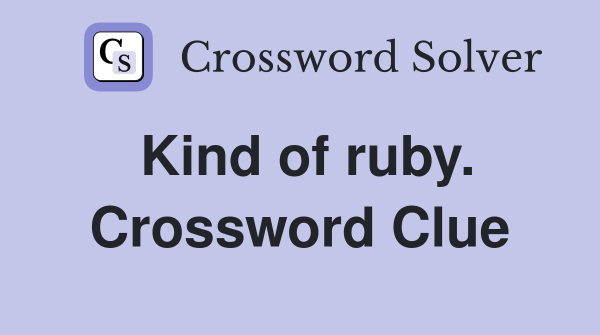 Kind of ruby. Crossword Clue