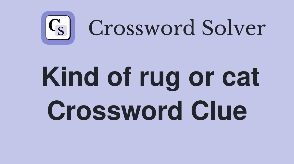 Kind of rug or cat Crossword Clue