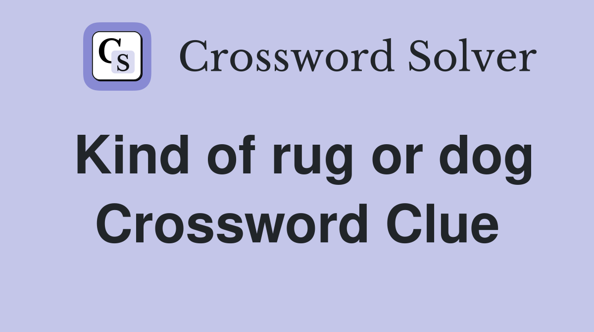 Kind of rug or dog Crossword Clue