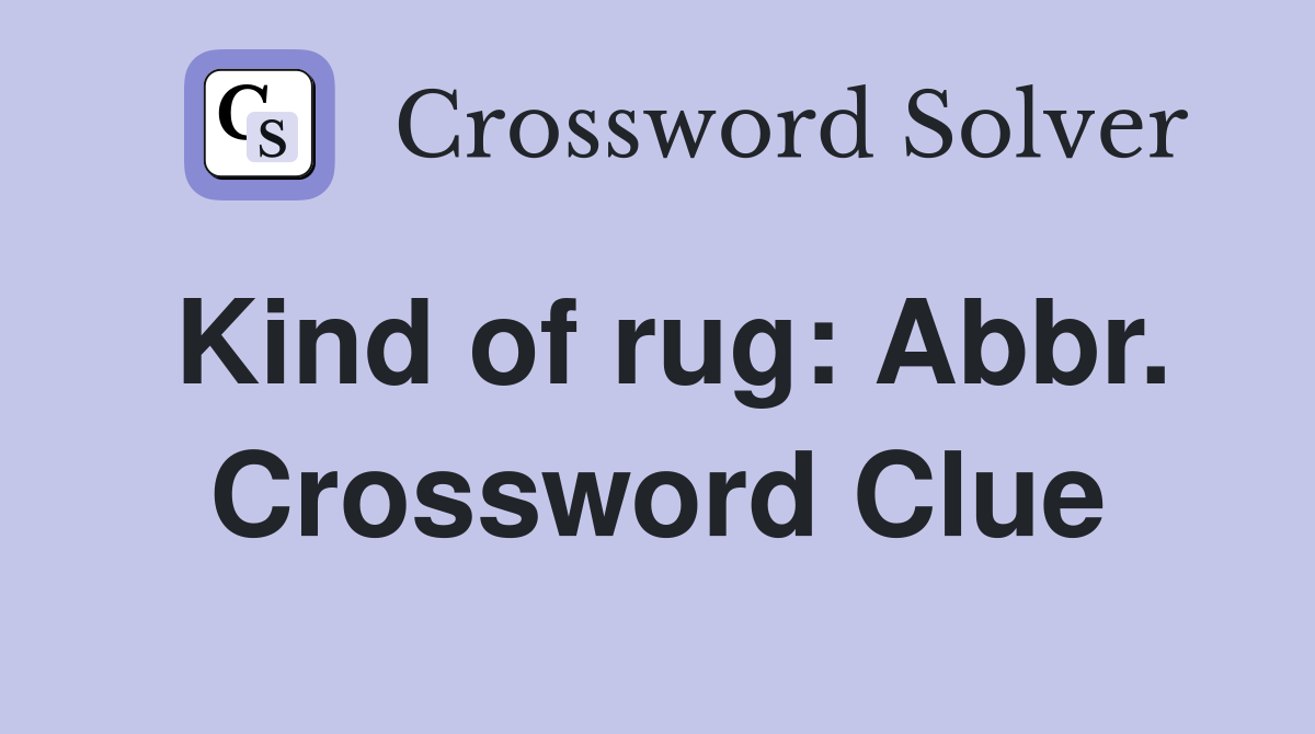 Kind of rug: Abbr. Crossword Clue