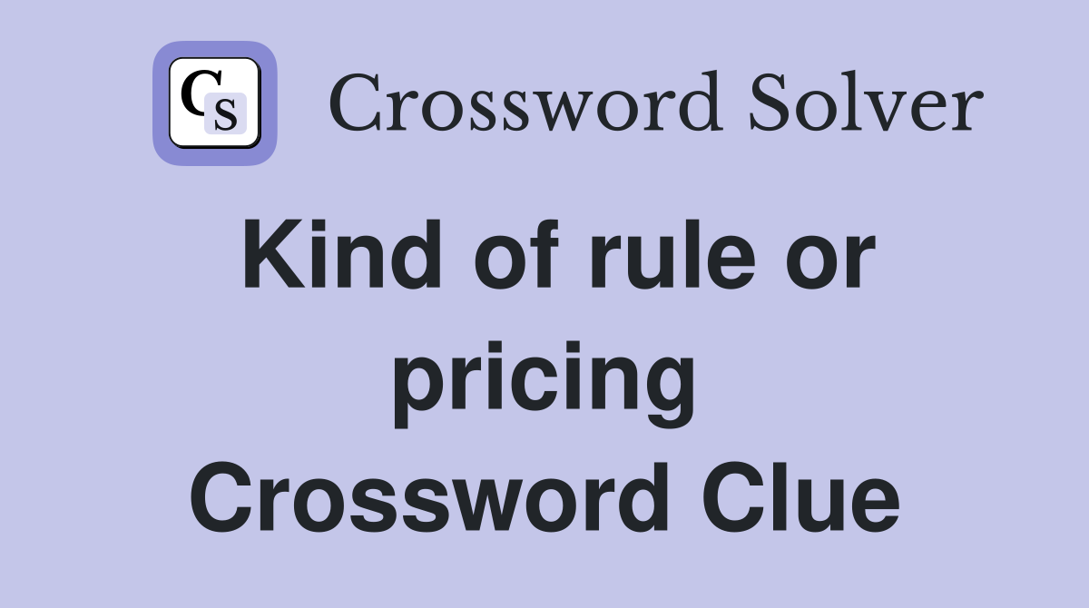 Kind of rule or pricing Crossword Clue