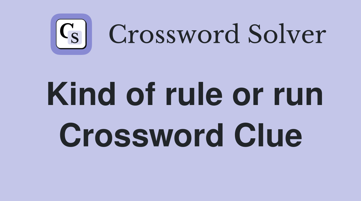 Kind of rule or run Crossword Clue