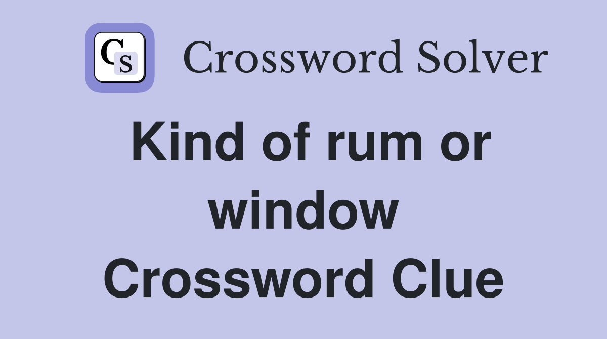 Kind of rum or window Crossword Clue
